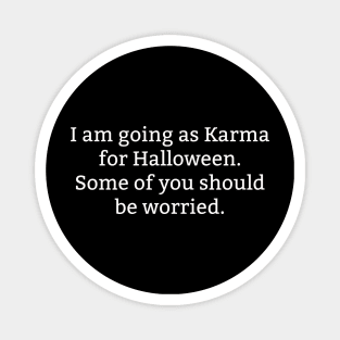 I Am Going As Karma For Halloween Some of You Should Be Worried Funny Magnet
